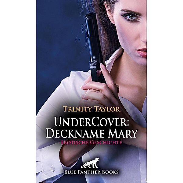 UnderCover: Deckname Mary | Erotische Geschichte / Love, Passion & Sex, Trinity Taylor