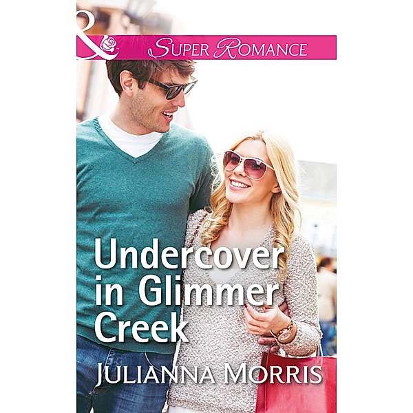 Undercover In Glimmer Creek (Mills & Boon Superromance) (Poppy Gold Stories, Book 1) / Mills & Boon Superromance, Julianna Morris