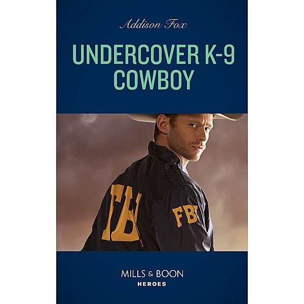 Undercover K-9 Cowboy (Midnight Pass, Texas, Book 4) (Mills & Boon Heroes), Addison Fox