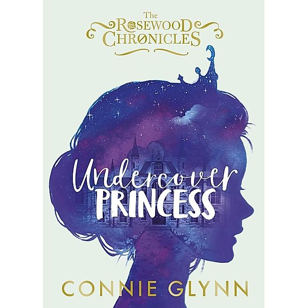 Undercover Princess / The Rosewood Chronicles, Connie Glynn