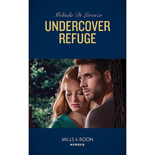 Undercover Refuge (Mills & Boon Heroes) (Undercover Justice, Book 4) / Heroes, Melinda Di Lorenzo