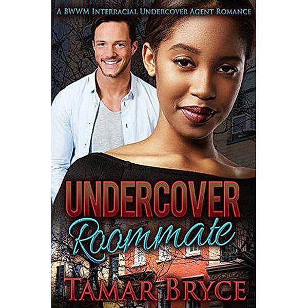 Undercover Roommate: A BWWM Interracial Undercover Agent Romance, Tamar Bryce