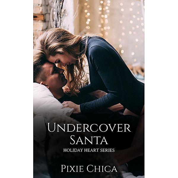 Undercover Santa (Holiday Hearts, #2) / Holiday Hearts, Pixie Chica