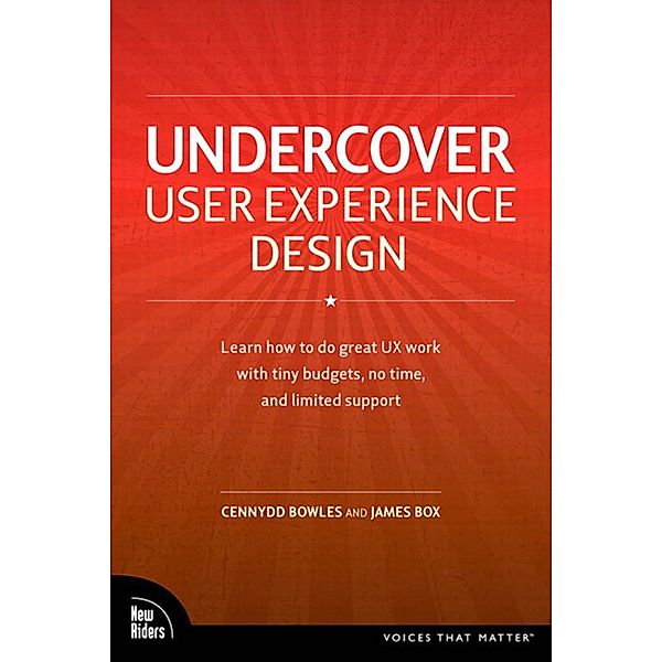 Undercover User Experience Design / Voices That Matter, Bowles Cennydd, Box James