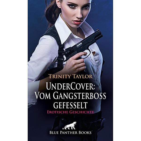 UnderCover: Vom Gangsterboss gefesselt | Erotische Geschichte / Love, Passion & Sex, Trinity Taylor