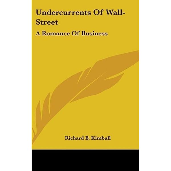 Undercurrents Of Wall-Street, Richard B. Kimball