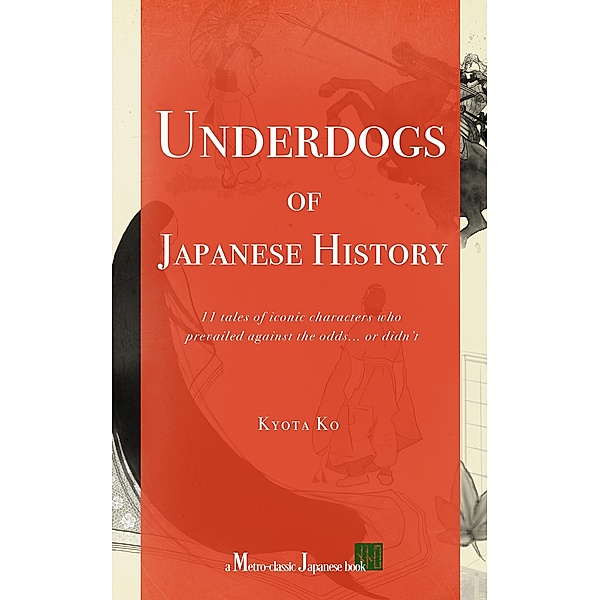 Underdogs of Japanese History: 11 tales of iconic characters who prevailed against odds... or didn't, Kyota Ko