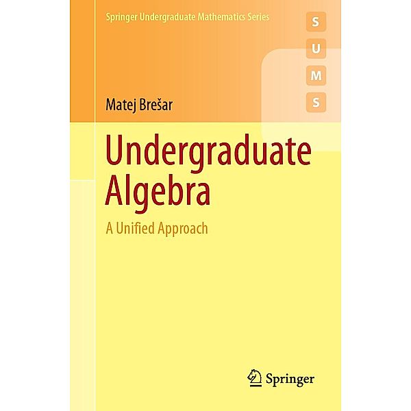 Undergraduate Algebra / Springer Undergraduate Mathematics Series, Matej Bresar