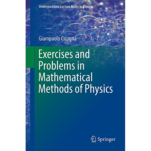 Undergraduate Lecture Notes in Physics / Exercises and Problems in Mathematical Methods of Physics, Giampaolo Cicogna