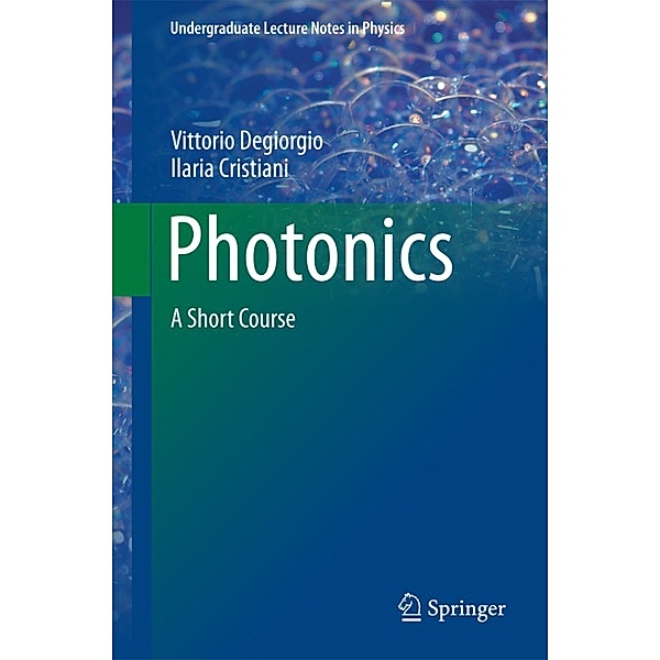 Undergraduate Lecture Notes in Physics: Photonics, Ilaria Cristiani, Vittorio Degiorgio
