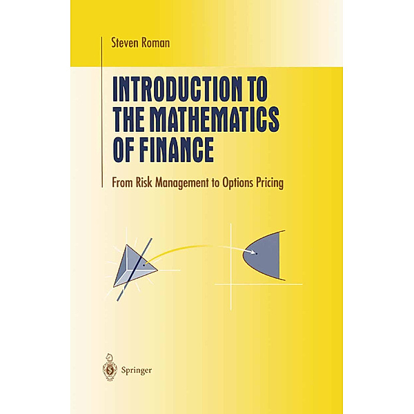 Undergraduate Texts in Mathematics / Introduction to the Mathematics of Finance, Steven Roman