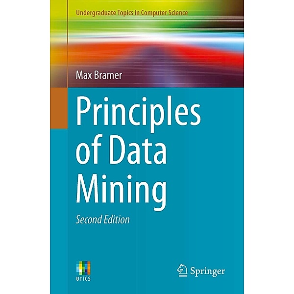 Undergraduate Topics in Computer Science: Principles of Data Mining, Max Bramer