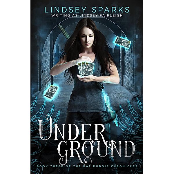 Underground: An Egyptian Mythology Urban Fantasy (Kat Dubois Chronicles, #3) / Kat Dubois Chronicles, Lindsey Sparks, Lindsey Fairleigh