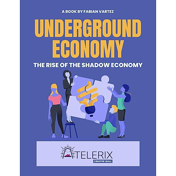 Underground Economy    The Rise Of The Shadow Economy, Fabian Vartez