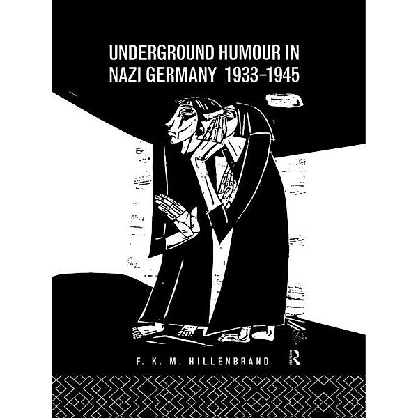 Underground Humour In Nazi Germany, 1933-1945, F K M Hillenbrand, F. K. M. Hillenbrand