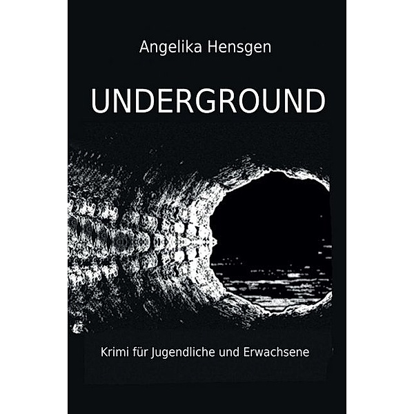 UNDERGROUND - Krimi für Jugendliche und Erwachsene, Angelika Hensgen