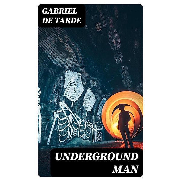 Underground Man, Gabriel de Tarde