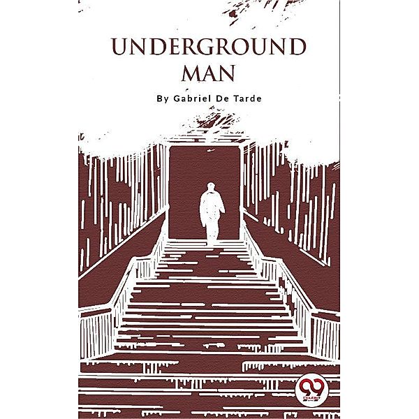 Underground Man, Gabriel de Tarde