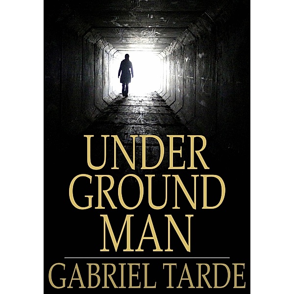 Underground Man / The Floating Press, Gabriel Tarde