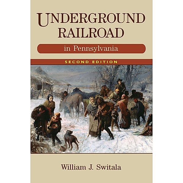 Underground Railroad in Pennsylvania / The Underground Railroad, William J. Switala