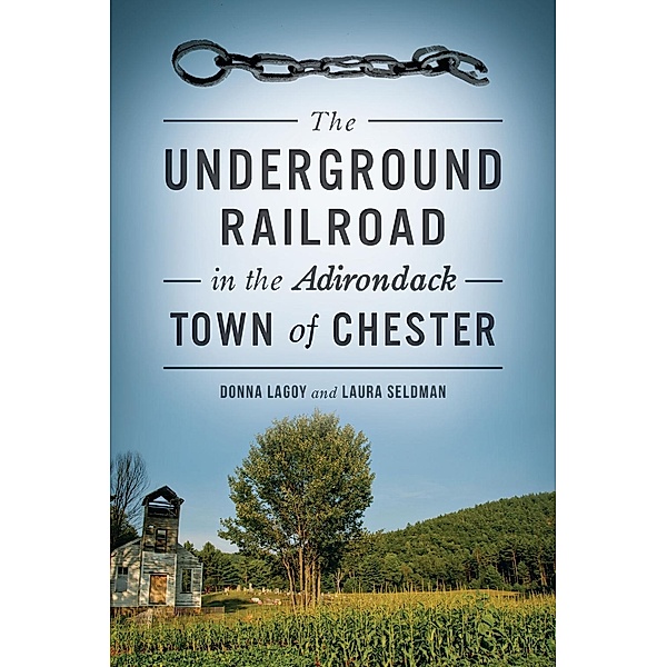 Underground Railroad in the Adirondack Town of Chester, Donna Lagoy