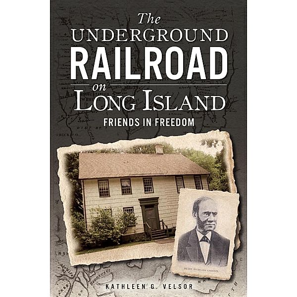 Underground Railroad on Long Island: Friends in Freedom, Kathleen G. Velsor