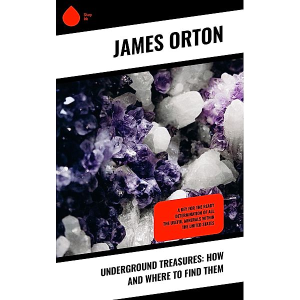 Underground Treasures: How and Where to Find Them, James Orton