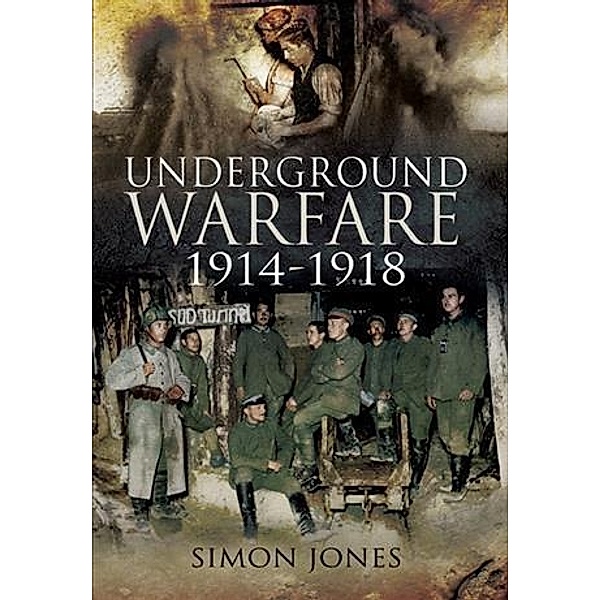 Underground Warfare 1914-1918, Simon Jones