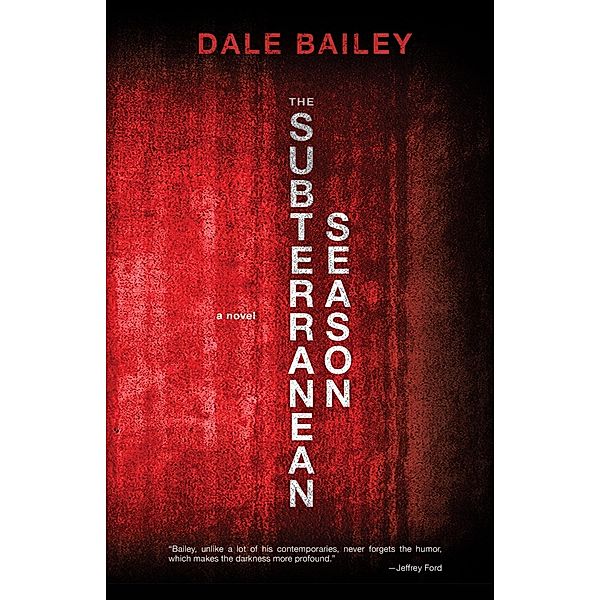 Underland Press: The Subterranean Season, Dale Bailey