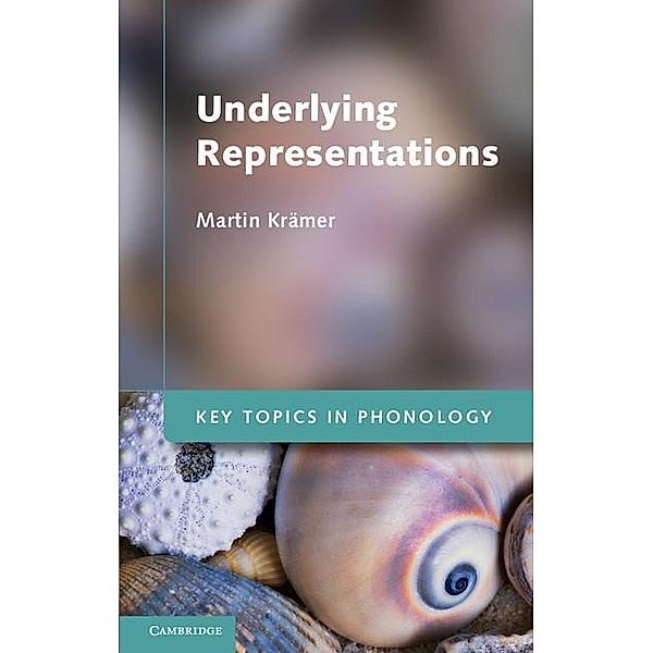 Underlying Representations / Key Topics in Phonology, Martin Kramer