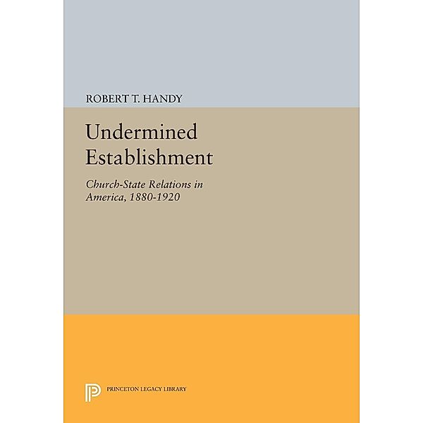 Undermined Establishment / Princeton Legacy Library Bd.1224, Robert T. Handy