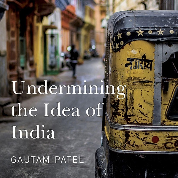 Undermining the Idea of India, Gautam S. Patel