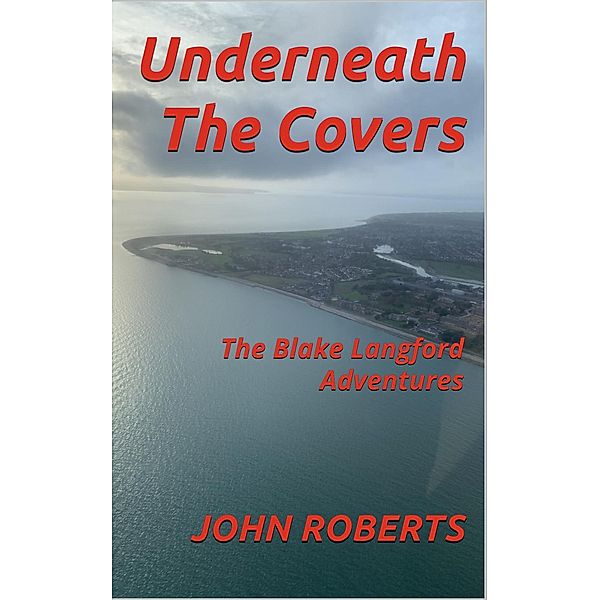 Underneath The Covers (The Blake Langford Adventures, #2) / The Blake Langford Adventures, John Roberts