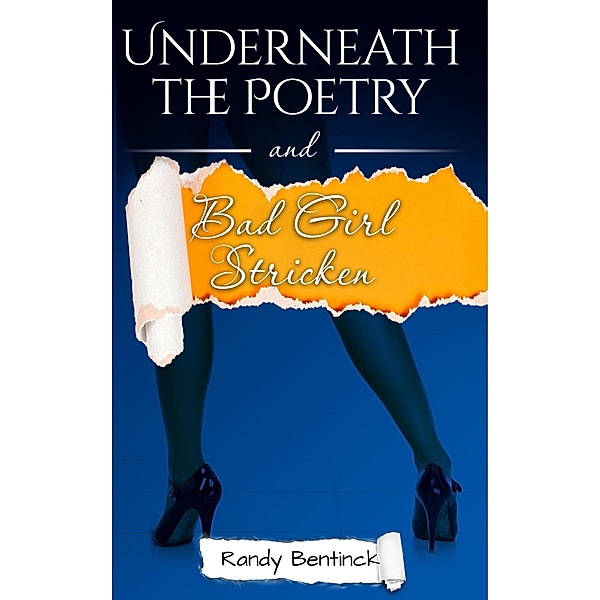 Underneath the Poetry and Bad Girl Stricken, Randy Bentinck