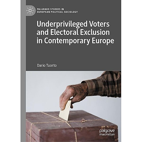 Underprivileged Voters and Electoral Exclusion in Contemporary Europe / Palgrave Studies in European Political Sociology, Dario Tuorto