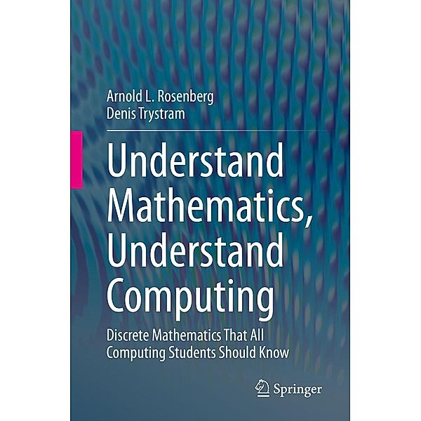Understand Mathematics, Understand Computing, Arnold L. Rosenberg, Denis Trystram