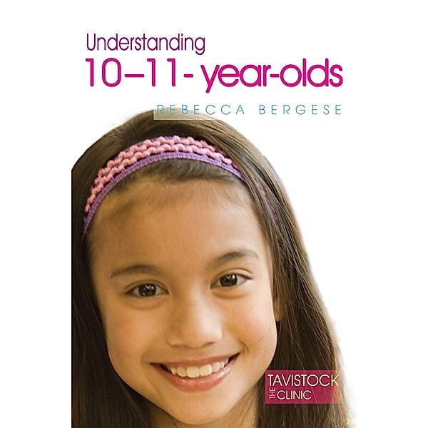 Understanding 10-11-Year-Olds / The Tavistock Clinic - Understanding Your Child, Rebecca Bergese