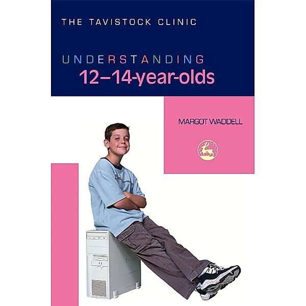 Understanding 12-14-Year-Olds / The Tavistock Clinic - Understanding Your Child, Margot Waddell