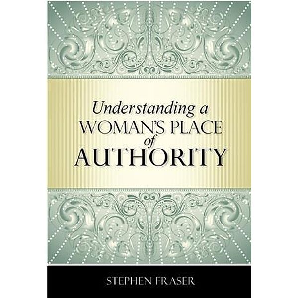 Understanding a Woman's Place of Authority, Stephen Fraser