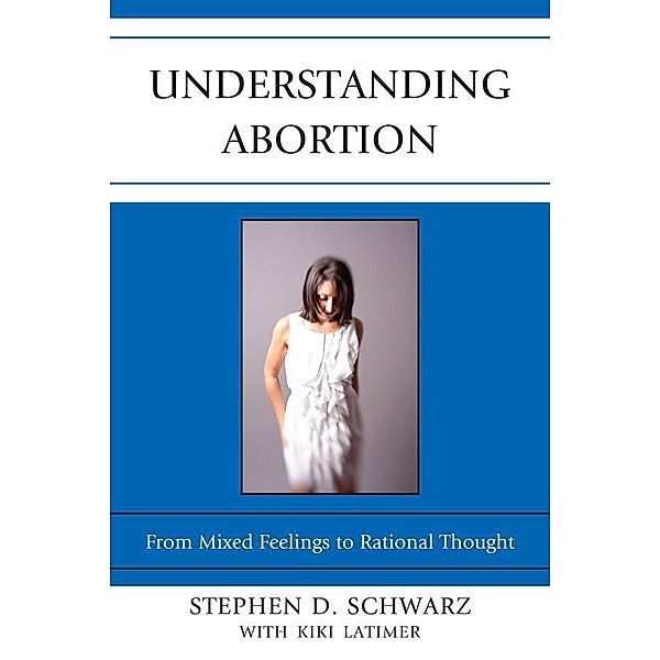 Understanding Abortion, Stephen D. Schwarz
