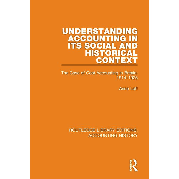 Understanding Accounting in its Social and Historical Context / Routledge Library Editions: Accounting History Bd.43, Anne Loft