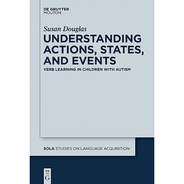 Understanding Actions, States and Events / Studies on Language Acquisition Bd.45, Susan Douglas
