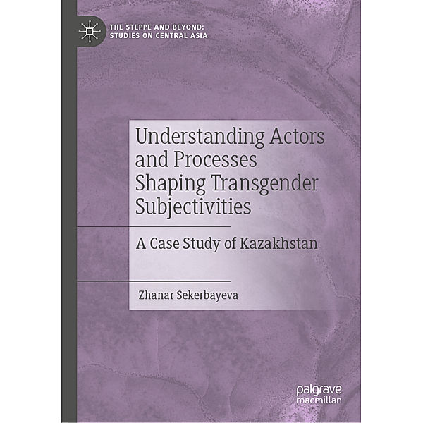 Understanding Actors and Processes Shaping Transgender Subjectivities, Zhanar Sekerbayeva