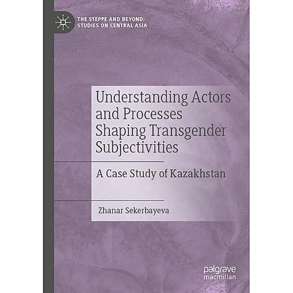 Understanding Actors and Processes Shaping Transgender Subjectivities, Zhanar Sekerbayeva