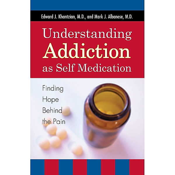 Understanding Addiction as Self Medication, Edward J. Khantzian, Mark J. Albanese