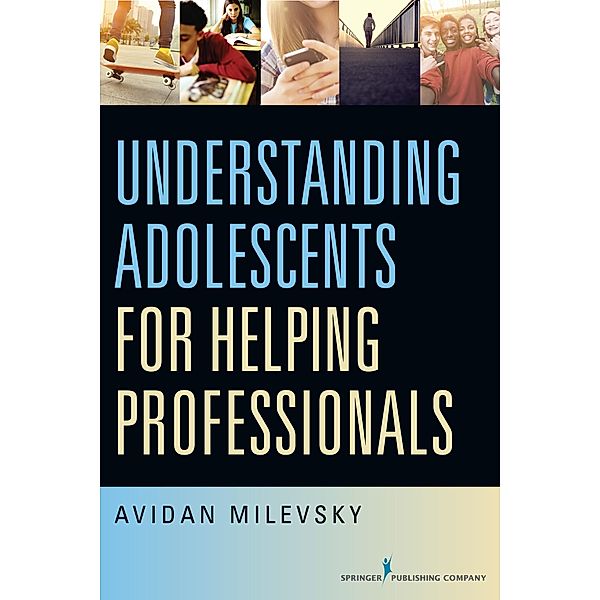 Understanding Adolescents for Helping Professionals, Avidan Milevsky