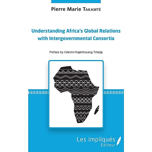 Understanding Africa's Global Relations with Intergovernmental Consortia, Takamte