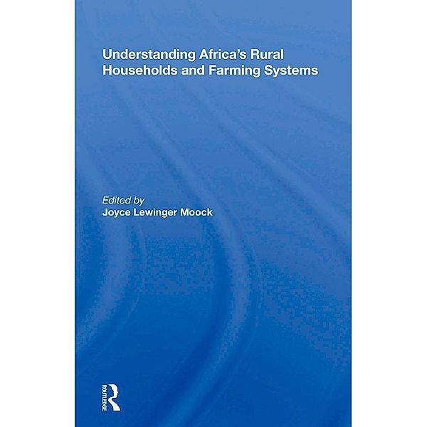 Understanding Africa's Rural Households And Farming Systems, Joyce Lewinger Moock