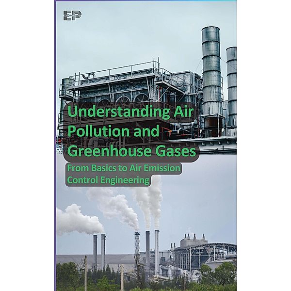 Understanding Air Pollution and Greenhouse Gases: From Basics to Air Emission Control Engineering, Educohack Press