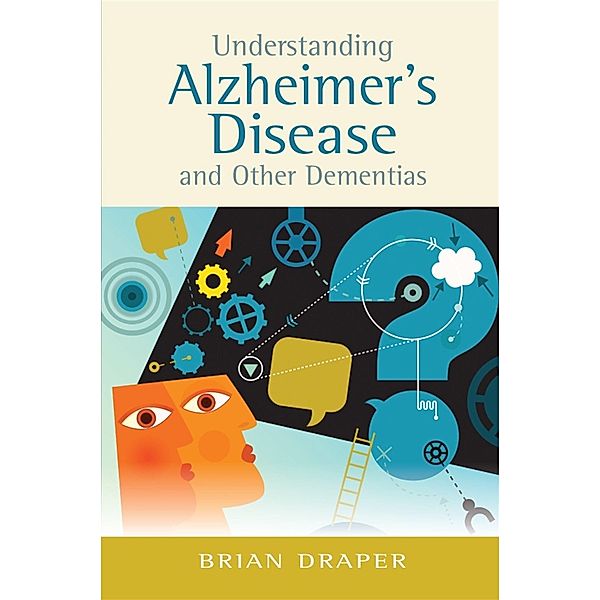 Understanding Alzheimer's Disease and Other Dementias, Brian Draper